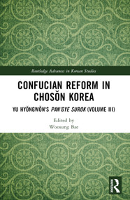 Confucian Reform in Chosŏn Korea (Yu Hyŏngwŏn's Pan'gye surok (Volume III)) by Woosung Bae, 9781032181592