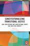 Constitutionalizing Transitional Justice (How Constitutions and Constitutional Courts Deal with Past Atrocity) by Cheng-Yi Huang, 9781032369440