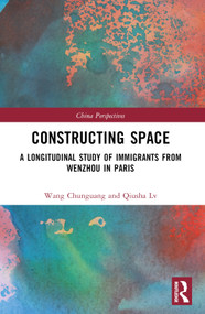 Constructing Space (A Longitudinal Study of Immigrants from Wenzhou in Paris) by Wang Chunguang, 9781032385594