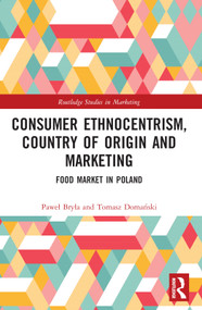 Consumer Ethnocentrism, Country of Origin and Marketing (Food Market in Poland) by Paweł Bryła, Tomasz Domański, 9781032269023