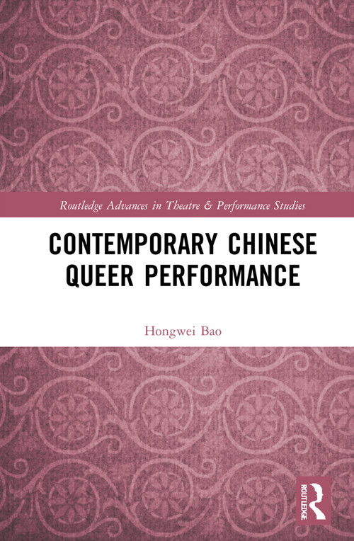 Contemporary Chinese Queer Performance by Hongwei Bao, 9780367500276