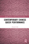 Contemporary Chinese Queer Performance by Hongwei Bao, 9780367500276