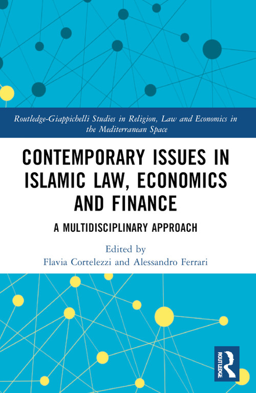 Contemporary Issues in Islamic Law, Economics and Finance (A Multidisciplinary Approach) by Flavia Cortelezzi, Alessandro Ferrari, 9780367725426