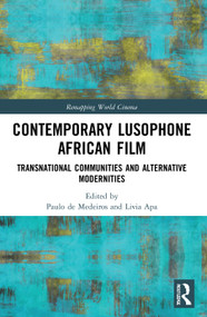 Contemporary Lusophone African Film (Transnational Communities and Alternative Modernities) by Paulo de Medeiros, Livia Apa, 9780367523169