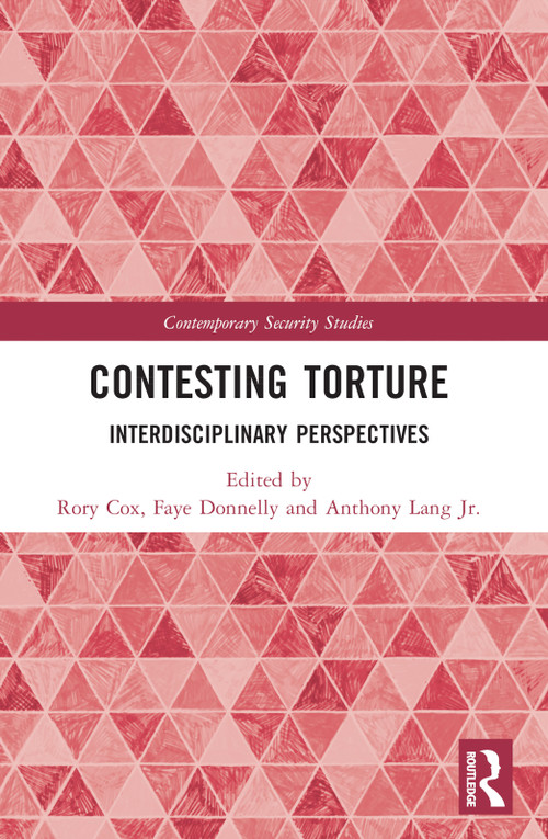 Contesting Torture (Interdisciplinary Perspectives) by Rory Cox, Faye Donnelly, Anthony Lang Jr., 9781032308692