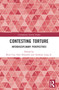 Contesting Torture (Interdisciplinary Perspectives) by Rory Cox, Faye Donnelly, Anthony Lang Jr., 9781032308692