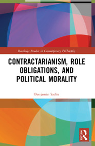 Contractarianism, Role Obligations, and Political Morality by Benjamin Sachs, 9781032130644