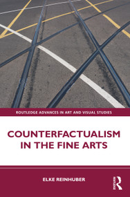 Counterfactualism in the Fine Arts by Elke Reinhuber, 9780367709068