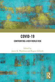 COVID-19 (Confronting a New World Risk) by Jamie K. Wardman, Ragnar Löfstedt, 9781032326764
