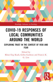 Covid-19 Responses of Local Communities around the World (Exploring Trust in the Context of Risk and Fear) by Khun Eng Kuah, Gilles Guiheux, Francis K.G. Lim, 9781032270777