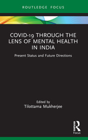 Covid-19 Through the Lens of Mental Health in India (Present Status and Future Directions) - 9781032391090 by Tilottama Mukherjee, 9781032391090