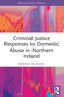 Criminal Justice Responses to Domestic Abuse in Northern Ireland - 9781032199856 by Ronagh J.A. McQuigg, 9781032199856