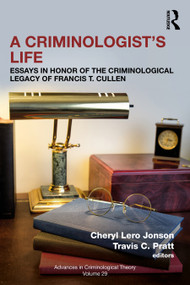 A Criminologist's Life (Essays in Honor of the Criminological Legacy of Francis T. Cullen) by Cheryl Lero Jonson, Travis C. Pratt, 9781032326177