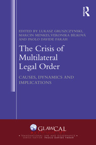 The Crisis of Multilateral Legal Order (Causes, Dynamics and Implications) by Lukasz Gruszczynski, Marcin Menkes, Veronika Bilkova, Paolo Farah, 9781032321059