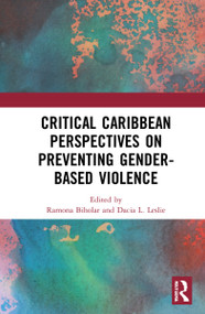 Critical Caribbean Perspectives on Preventing Gender-Based Violence by Ramona Biholar, Dacia L. Leslie, 9781032185750