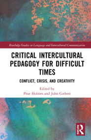 Critical Intercultural Pedagogy for Difficult Times (Conflict, Crisis, and Creativity) by Prue Holmes, John Corbett, 9780367714130