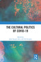 The Cultural Politics of COVID-19 by John Nguyet Erni, Ted Striphas, 9781032315850