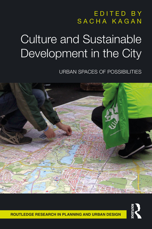 Culture and Sustainable Development in the City (Urban Spaces of Possibilities) by Sacha Kagan, 9781032137018