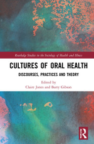 Cultures of Oral Health (Discourses, Practices and Theory) by Claire L. Jones, Barry J. Gibson, 9781032289076