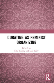 Curating as Feminist Organizing by Elke Krasny, Lara Perry, 9781032069999