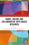 Dance, Ageing and Collaborative Arts-Based Research by Rachel Herron, Rachel Bar, Mark Skinner, 9781032197562