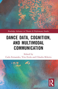 Dance Data, Cognition, and Multimodal Communication by Carla Fernandes, Vito Evola, Cláudia Ribeiro, 9780367621162