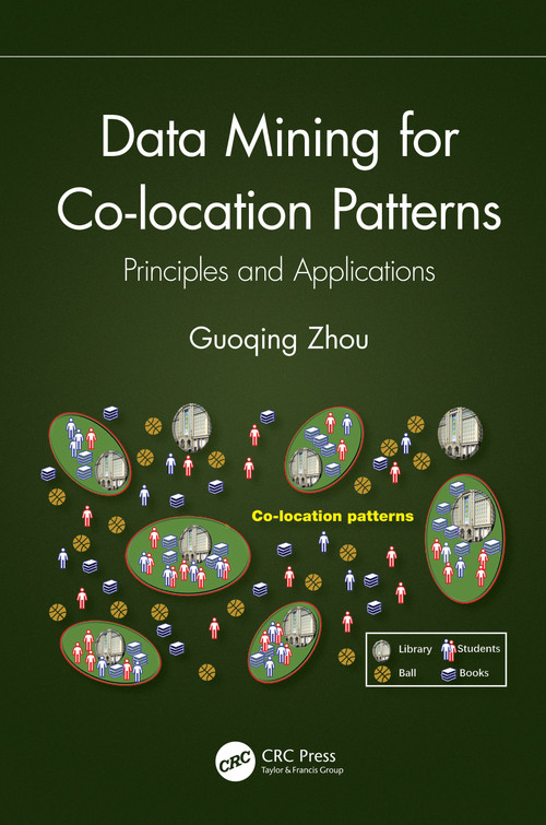 Data Mining for Co-location Patterns (Principles and Applications) by Guoqing Zhou, 9780367688660
