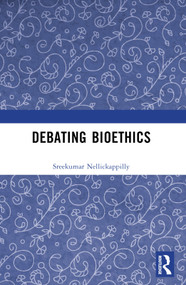 Debating Bioethics - 9781032320625 by Sreekumar Nellickappilly, 9781032320625