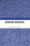 Debating Bioethics - 9781032320625 by Sreekumar Nellickappilly, 9781032320625