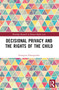 Decisional Privacy and the Rights of the Child by Georgina Dimopoulos, 9781032123486