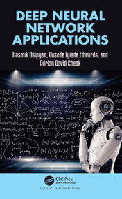 Deep Neural Network Applications by Hasmik Osipyan, Bosede Iyiade Edwards, Adrian David Cheok, 9781032229034