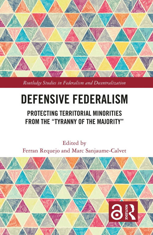 Defensive Federalism (Protecting Territorial Minorities from the "Tyranny of the Majority") by Ferran Requejo, Marc Sanjaume-Calvet, 9781032282770