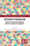 Defensive Federalism (Protecting Territorial Minorities from the "Tyranny of the Majority") by Ferran Requejo, Marc Sanjaume-Calvet, 9781032282770