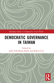 Democratic Governance in Taiwan by John Fuh-sheng Hsieh, Robert Cox, 9781032323541