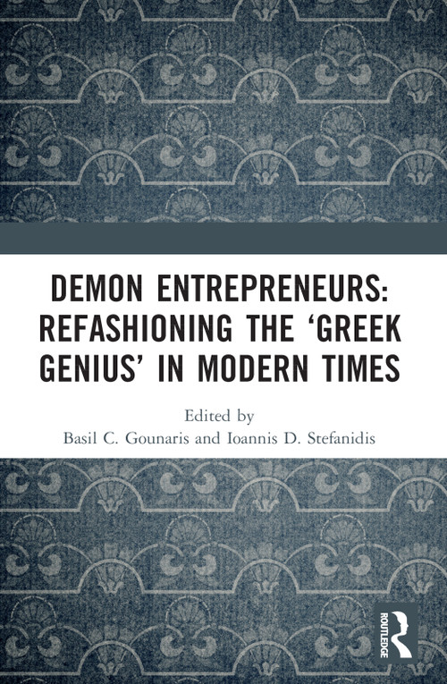 Demon Entrepreneurs: Refashioning the ‘Greek Genius' in Modern Times by Basil C. Gounaris, Ioannis D. Stefanidis, 9781032185866