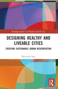 Designing Healthy and Liveable Cities (Creating Sustainable Urban Regeneration) by Marichela Sepe, 9780367566449