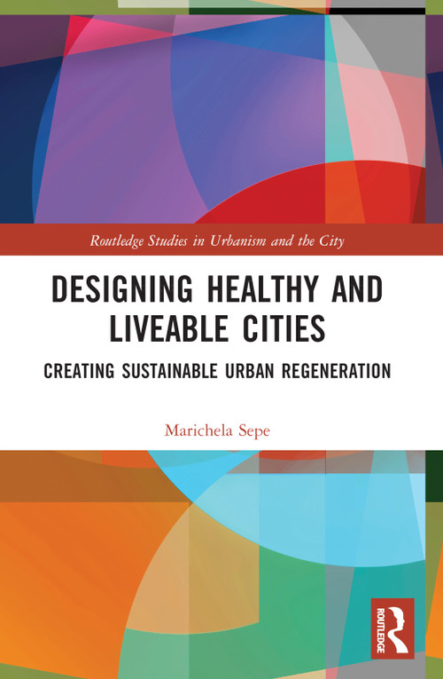 Designing Healthy and Liveable Cities (Creating Sustainable Urban Regeneration) by Marichela Sepe, 9780367566449