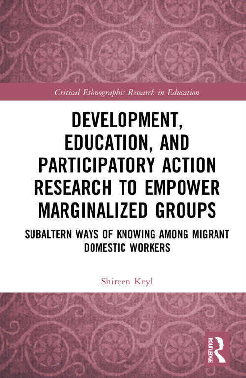 Development, Education, and Participatory Action Research to Empower Marginalized Groups by Shireen Keyl, 9780367763480