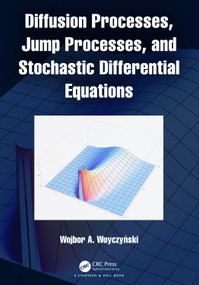 Diffusion Processes, Jump Processes, and Stochastic Differential Equations by Wojbor A. Woyczyński, 9781032107271