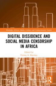 Digital Dissidence and Social Media Censorship in Africa by Farooq A. Kperogi, 9781032232287