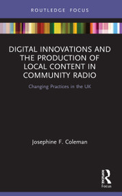 Digital Innovations and the Production of Local Content in Community Radio (Changing Practices in the UK) - 9780367507008 by Josephine F. Coleman, 9780367507008