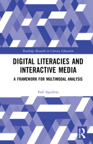 Digital Literacies and Interactive Media (A Framework for Multimodal Analysis) by Earl Aguilera, 9781032321387