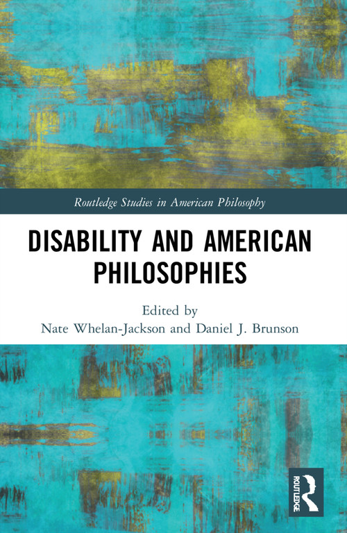 Disability and American Philosophies by Nate Whelan-Jackson, Daniel J. Brunson, 9781032207766