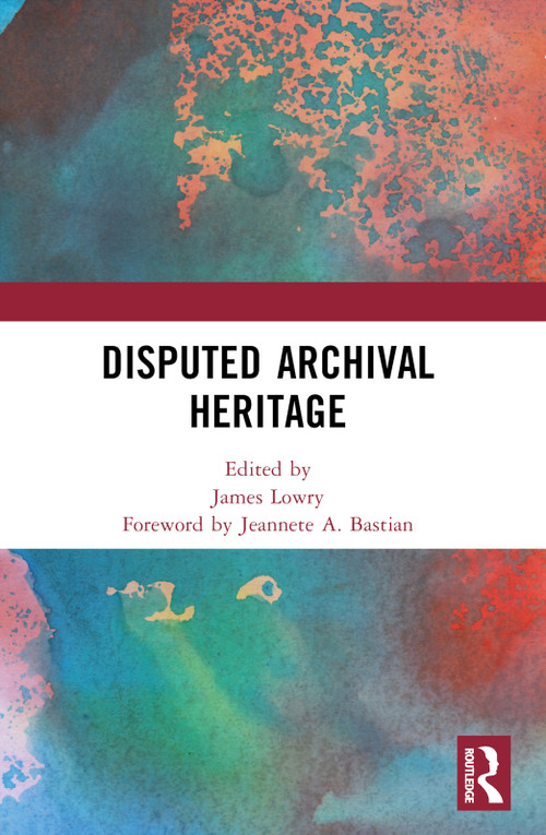 Disputed Archival Heritage by James Lowry, 9780367524036