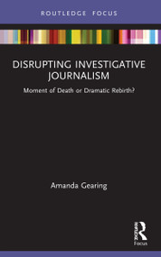 Disrupting Investigative Journalism (Moment of Death or Dramatic Rebirth?) - 9780367690038 by Amanda Gearing, 9780367690038