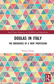 Doulas in Italy (The Emergence of a 'New' Care Profession) by Pamela Pasian, 9780367762070