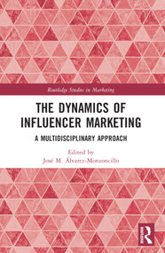 The Dynamics of Influencer Marketing (A Multidisciplinary Approach) by José M. Álvarez-Monzoncillo, 9780367680916