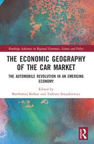 The Economic Geography of the Car Market (The Automobile Revolution in an Emerging Economy) by Bartłomiej Kołsut, Tadeusz Stryjakiewicz, 9781032314211