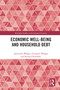 Economic Well-being and Household Debt by Agnieszka Wałęga, Grzegorz Wałęga, Ryszard Kowalski, 9781032184722