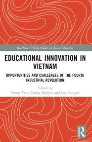 Educational Innovation in Vietnam (Opportunities and Challenges of the Fourth Industrial Revolution) by Trung Tran, Cuong Huu Nguyen, Loc Thi My Nguyen, 9781032064673